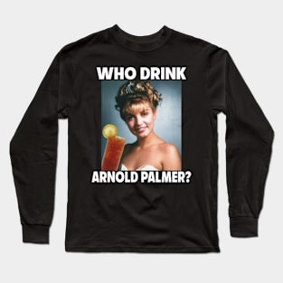 Who Drink Arnold ? Long Sleeve T-Shirt